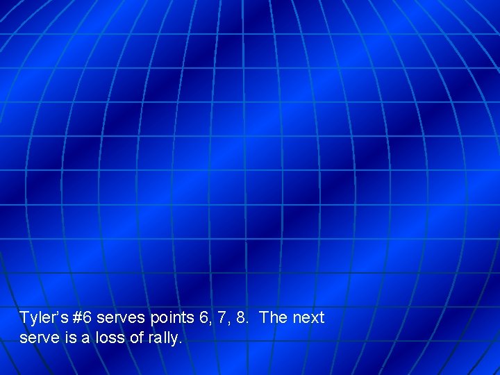 Tyler’s #6 serves points 6, 7, 8. The next serve is a loss of