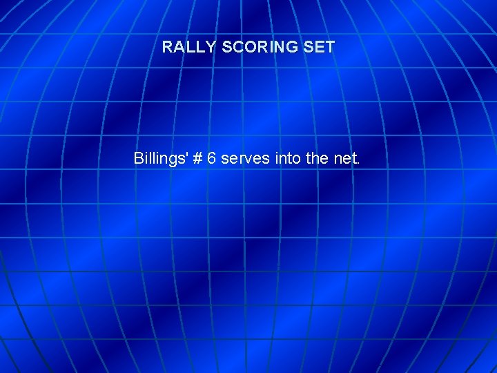 RALLY SCORING SET Billings' # 6 serves into the net. 