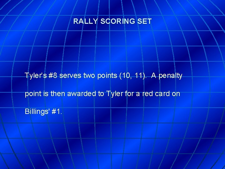 RALLY SCORING SET Tyler’s #8 serves two points (10, 11). A penalty point is