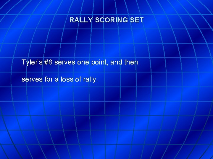 RALLY SCORING SET Tyler’s #8 serves one point, and then serves for a loss