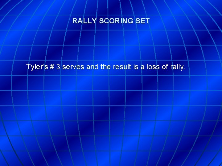 RALLY SCORING SET Tyler’s # 3 serves and the result is a loss of