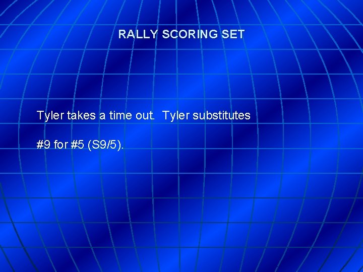 RALLY SCORING SET Tyler takes a time out. Tyler substitutes #9 for #5 (S