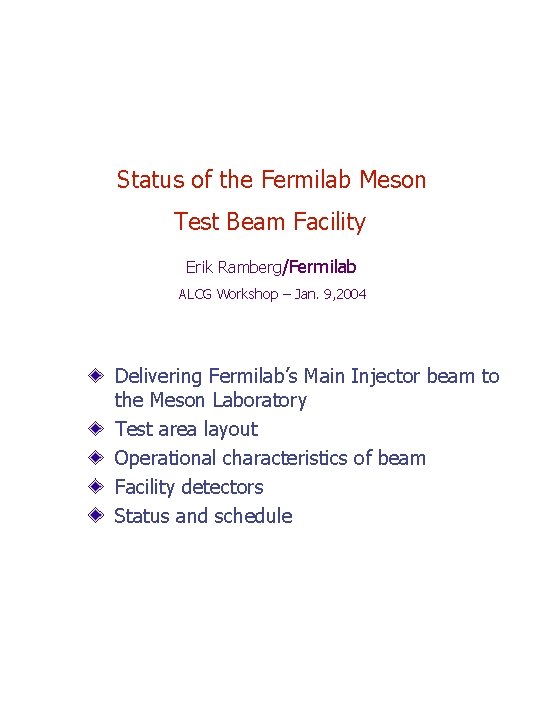 Status of the Fermilab Meson Test Beam Facility Erik Ramberg/Fermilab ALCG Workshop – Jan.