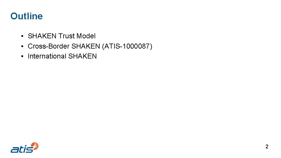 Outline • SHAKEN Trust Model • Cross-Border SHAKEN (ATIS-1000087) • International SHAKEN 2 