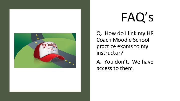 FAQ’s Q. How do I link my HR Coach Moodle School practice exams to