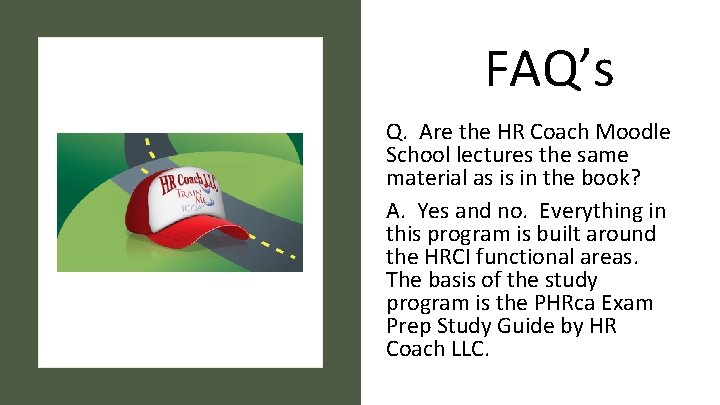 FAQ’s Q. Are the HR Coach Moodle School lectures the same material as is