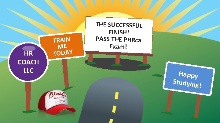 HR COACH LLC TRAIN ME TODAY THE SUCCESSFUL FINISH! PASS THE PHRca Exam! Happy