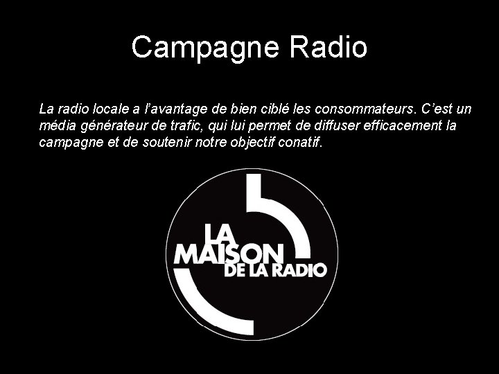 Campagne Radio La radio locale a l’avantage de bien ciblé les consommateurs. C’est un