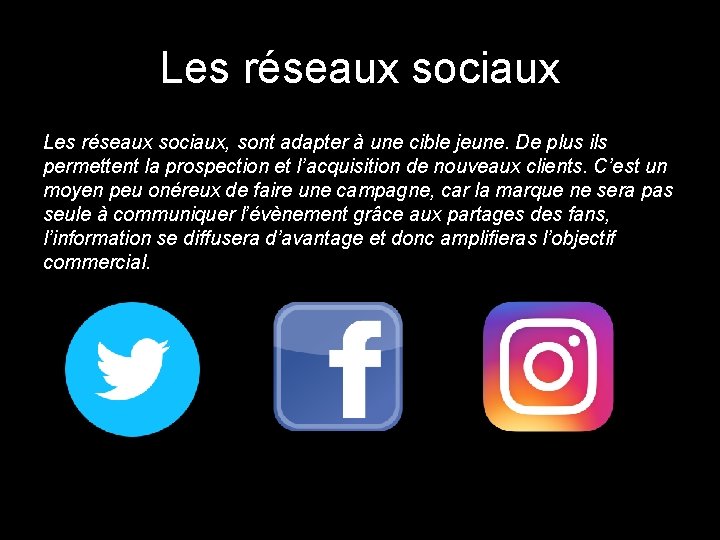 Les réseaux sociaux, sont adapter à une cible jeune. De plus ils permettent la