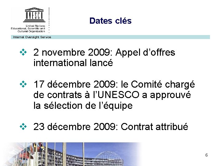 Dates clés Internal Oversight Service v 2 novembre 2009: Appel d’offres international lancé v