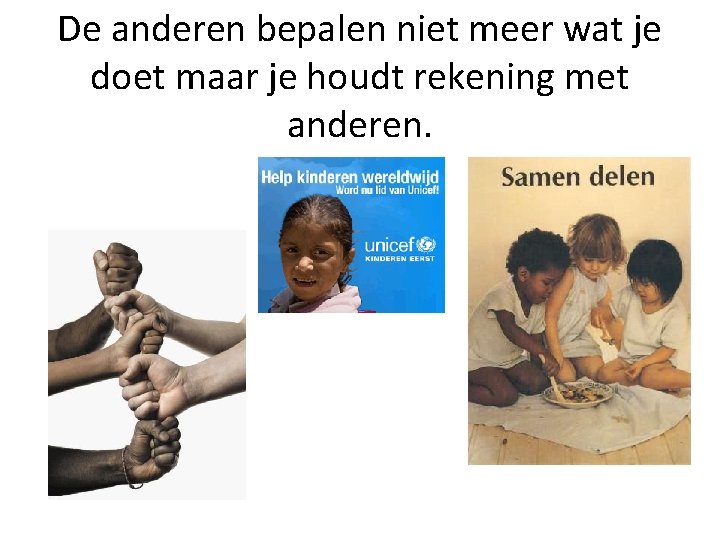 De anderen bepalen niet meer wat je doet maar je houdt rekening met anderen.