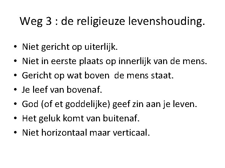 Weg 3 : de religieuze levenshouding. • • Niet gericht op uiterlijk. Niet in