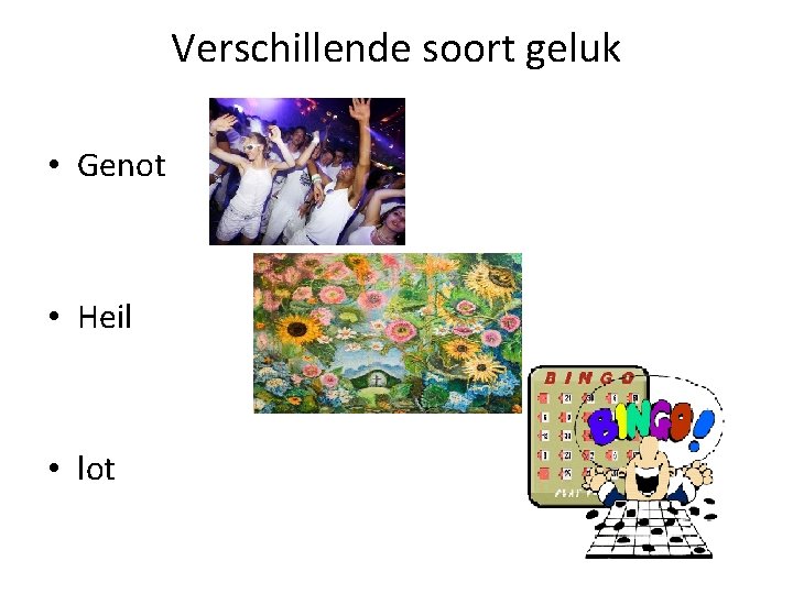 Verschillende soort geluk • Genot • Heil • lot 