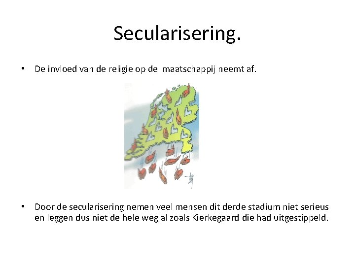 Secularisering. • De invloed van de religie op de maatschappij neemt af. • Door