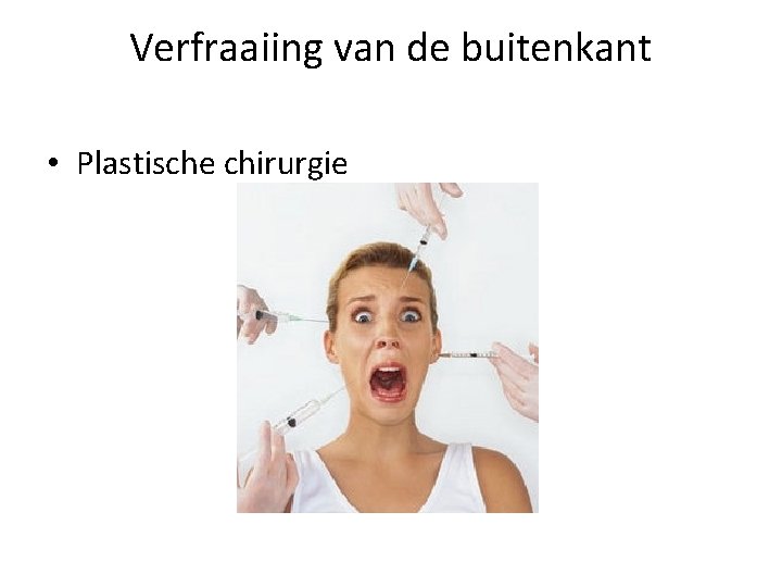 Verfraaiing van de buitenkant • Plastische chirurgie 