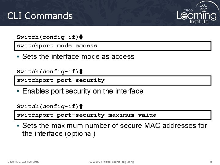 CLI Commands Switch(config-if)# switchport mode access • Sets the interface mode as access Switch(config-if)#