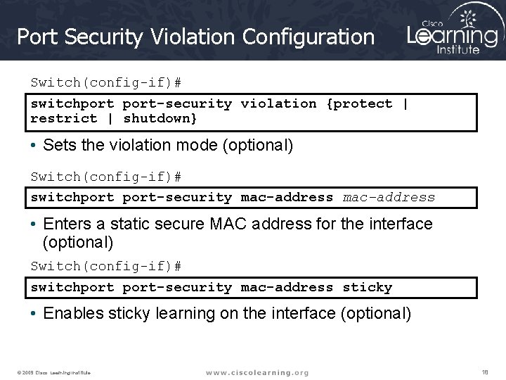 Port Security Violation Configuration Switch(config-if)# switchport-security violation {protect | restrict | shutdown} • Sets