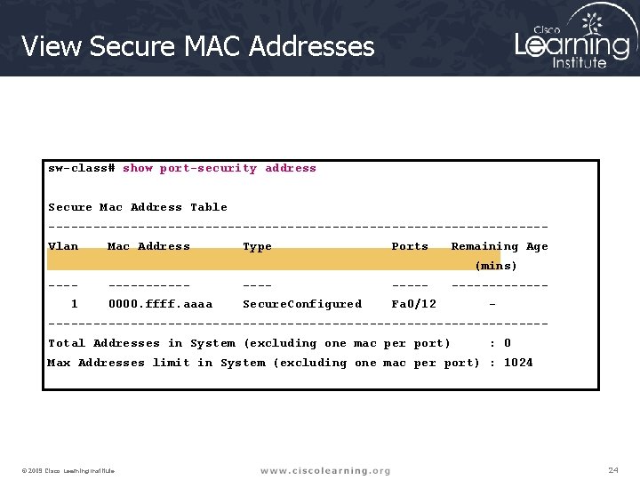 View Secure MAC Addresses sw-class# show port-security address Secure Mac Address Table ---------------------------------Vlan Mac