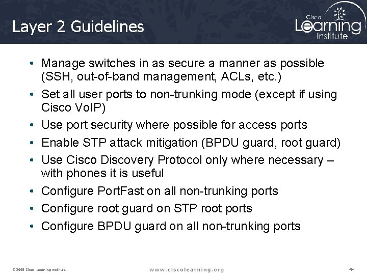 Layer 2 Guidelines • Manage switches in as secure a manner as possible (SSH,