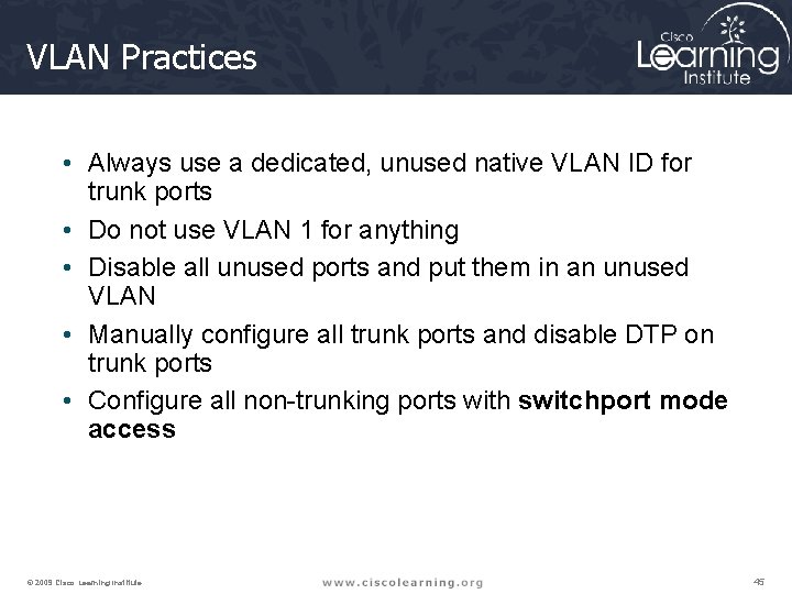 VLAN Practices • Always use a dedicated, unused native VLAN ID for trunk ports