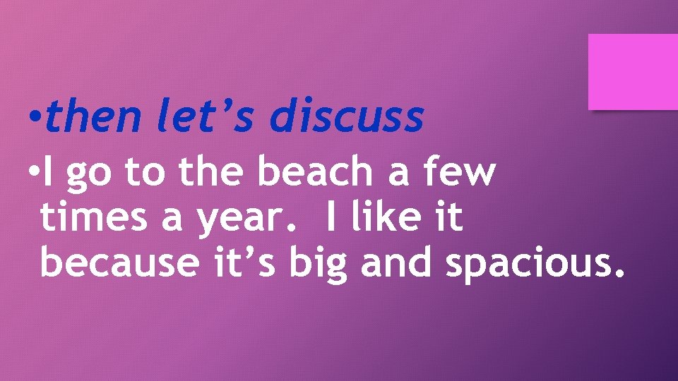  • then let’s discuss • I go to the beach a few times