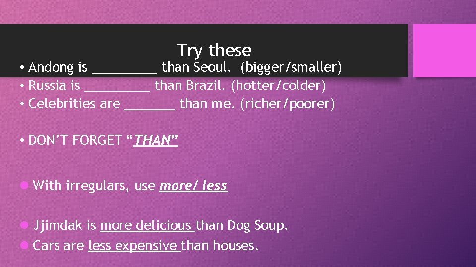 Try these • Andong is _____ than Seoul. (bigger/smaller) • Russia is _____ than