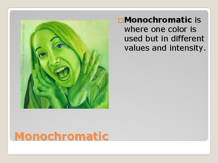 �Monochromatic is where one color is used but in different values and intensity. Monochromatic