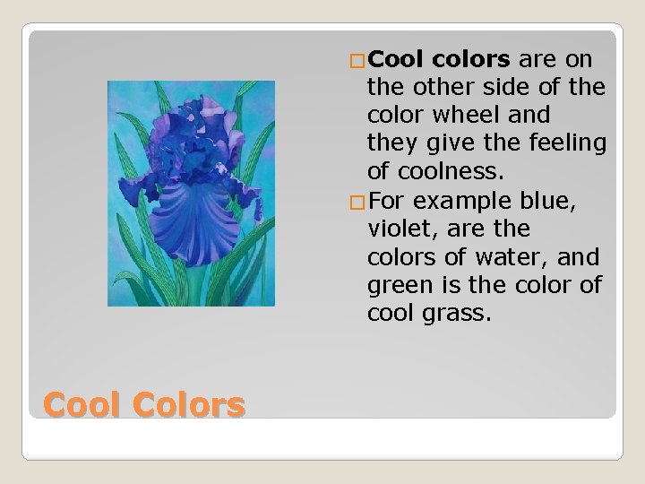 �Cool colors are on the other side of the color wheel and they give