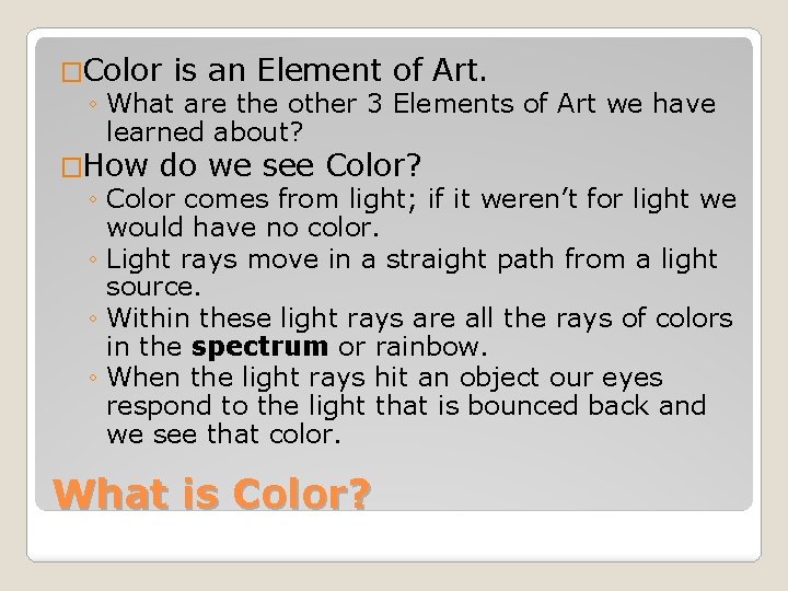 �Color is an Element of Art. ◦ What are the other 3 Elements of