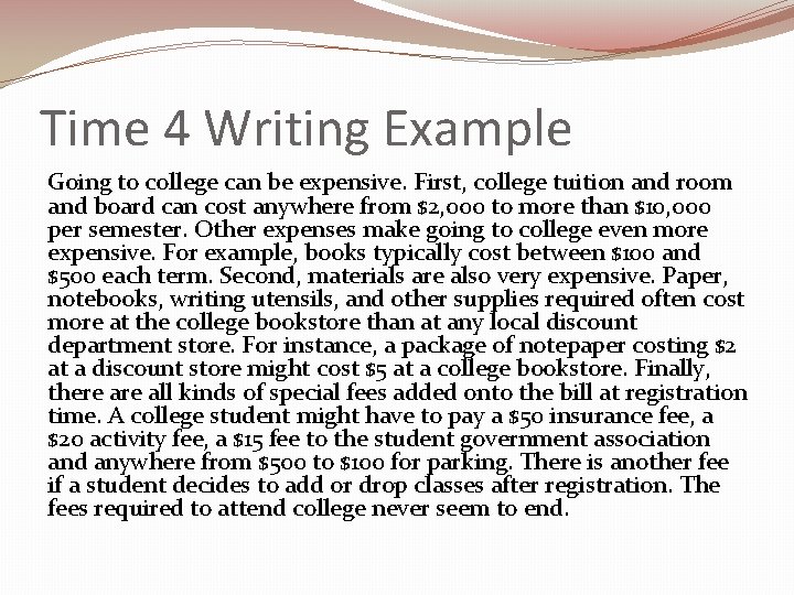 Time 4 Writing Example Going to college can be expensive. First, college tuition and