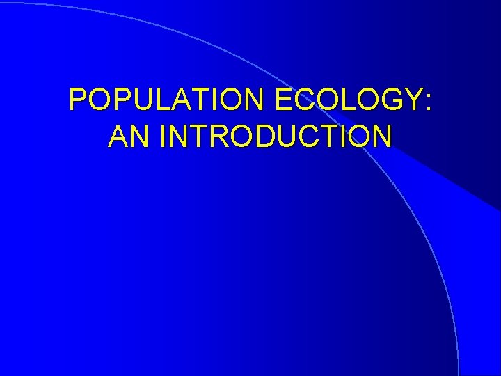 POPULATION ECOLOGY AN INTRODUCTION I CHARACTERISTICS OF POPULATIONS