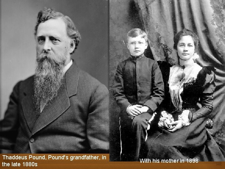  Thaddeus Pound, Pound's grandfather, in the late 1880 s With his mother in