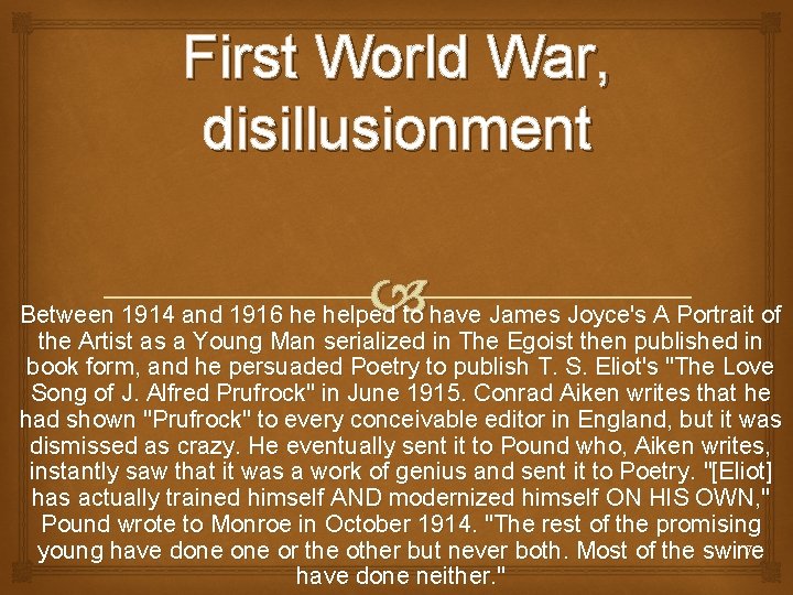 First World War, disillusionment Between 1914 and 1916 he helped to have James Joyce's