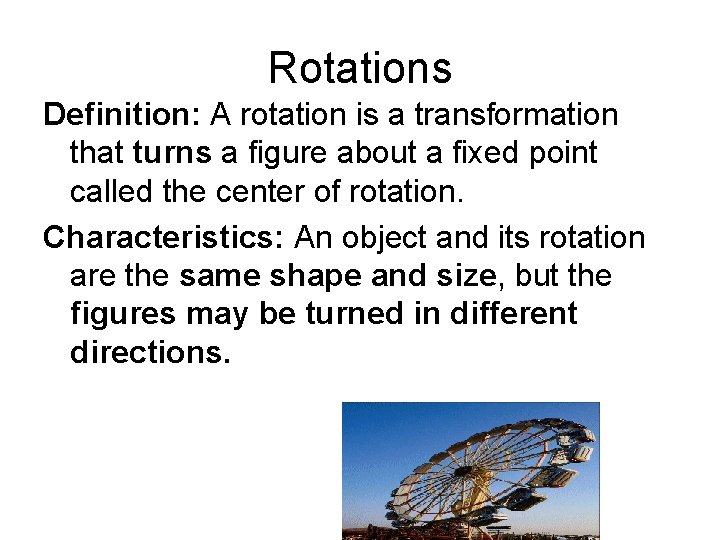 Rotations Definition: A rotation is a transformation that turns a figure about a fixed