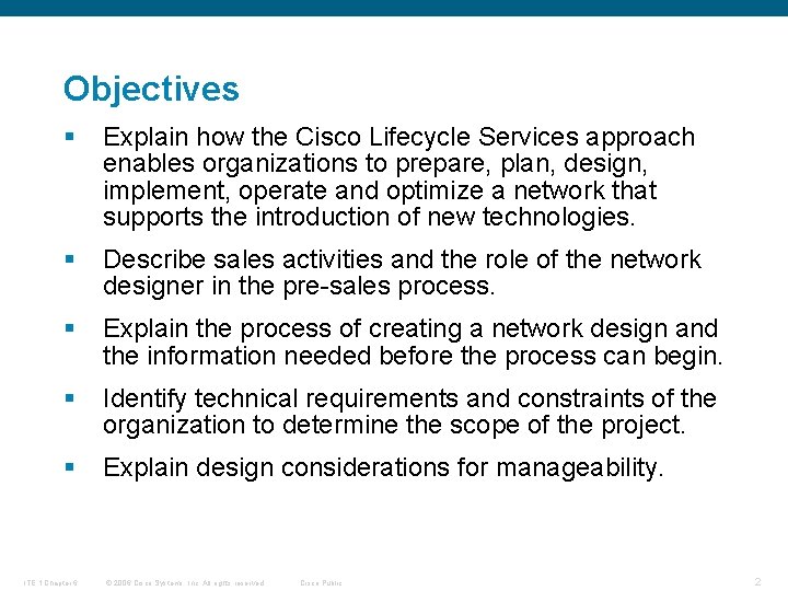 Objectives § Explain how the Cisco Lifecycle Services approach enables organizations to prepare, plan,