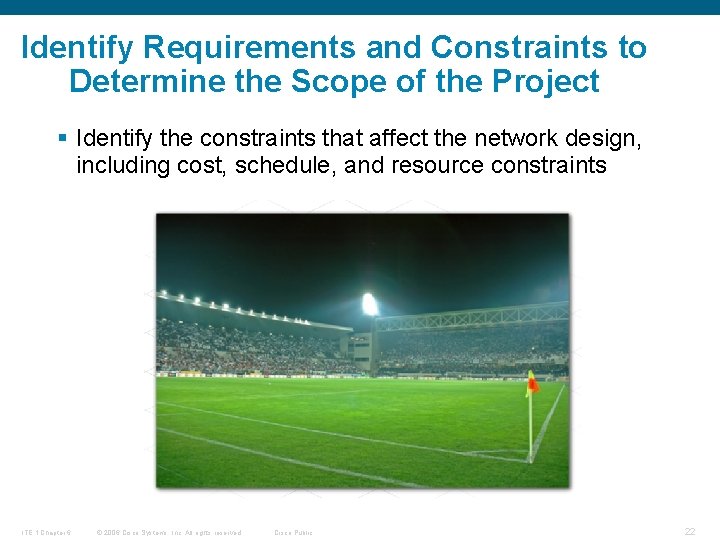 Identify Requirements and Constraints to Determine the Scope of the Project § Identify the