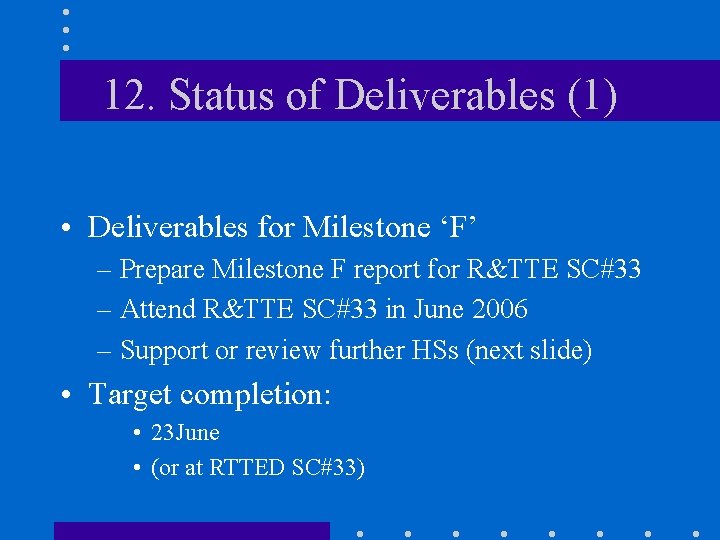 12. Status of Deliverables (1) • Deliverables for Milestone ‘F’ – Prepare Milestone F