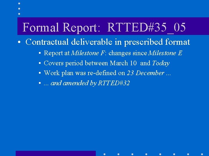 Formal Report: RTTED#35_05 • Contractual deliverable in prescribed format • • Report at Milestone