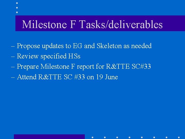 Milestone F Tasks/deliverables – Propose updates to EG and Skeleton as needed – Review