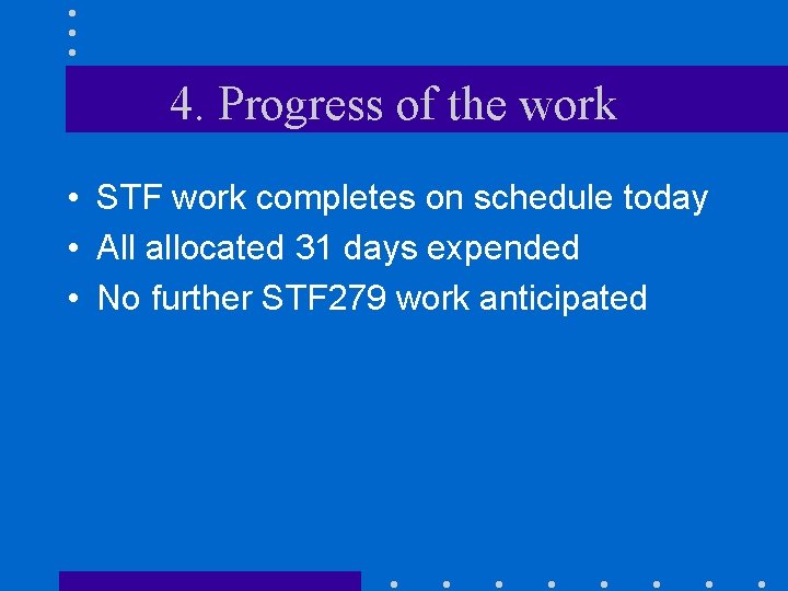 4. Progress of the work • STF work completes on schedule today • All