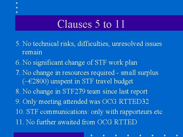 Clauses 5 to 11 5. No technical risks, difficulties, unresolved issues remain 6. No