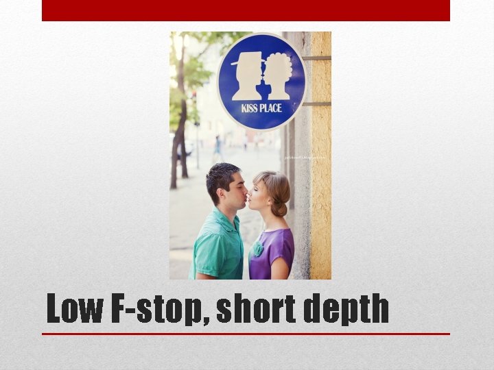 Low F-stop, short depth 