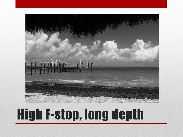 High F-stop, long depth 