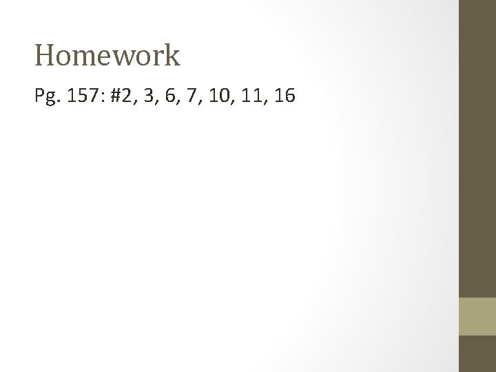 Homework Pg. 157: #2, 3, 6, 7, 10, 11, 16 
