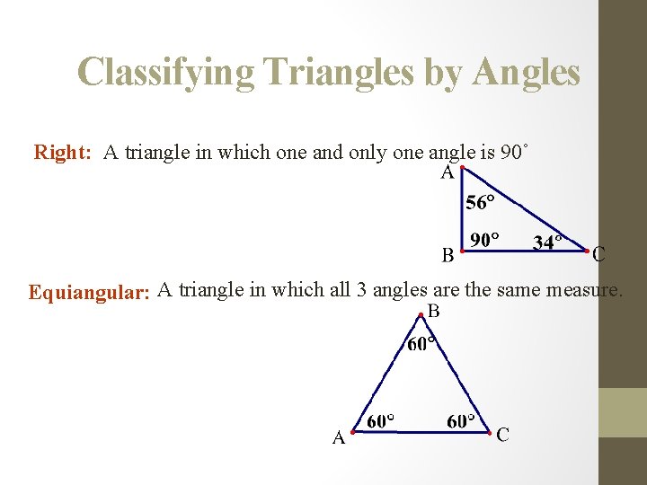 Classifying Triangles by Angles Right: A triangle in which one and only one angle