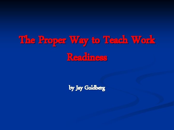 The Proper Way to Teach Work Readiness by Jay Goldberg 
