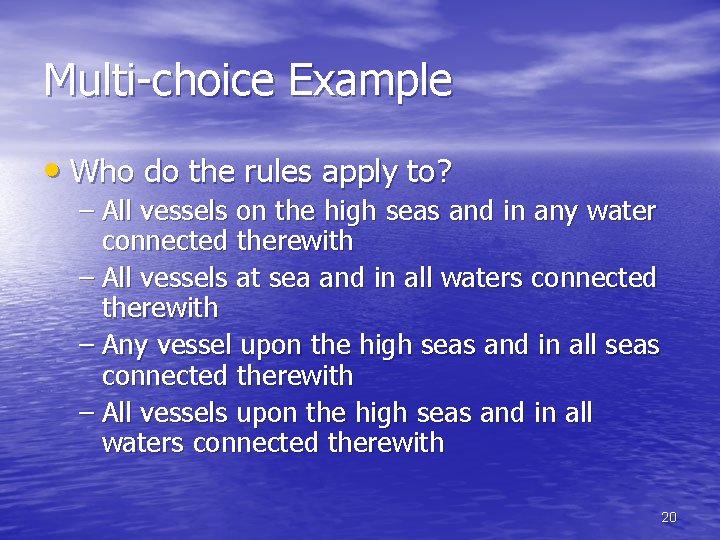 Multi-choice Example • Who do the rules apply to? – All vessels on the