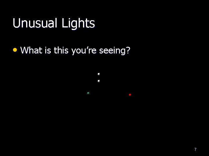 Unusual Lights • What is this you’re seeing? 7 
