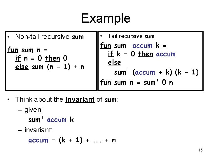 Example • Non-tail recursive sum fun sum n = if n = 0 then