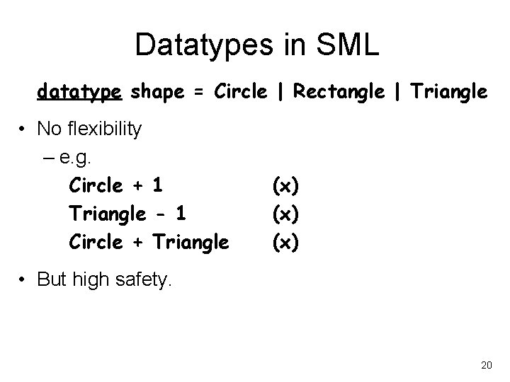 Datatypes in SML datatype shape = Circle | Rectangle | Triangle • No flexibility